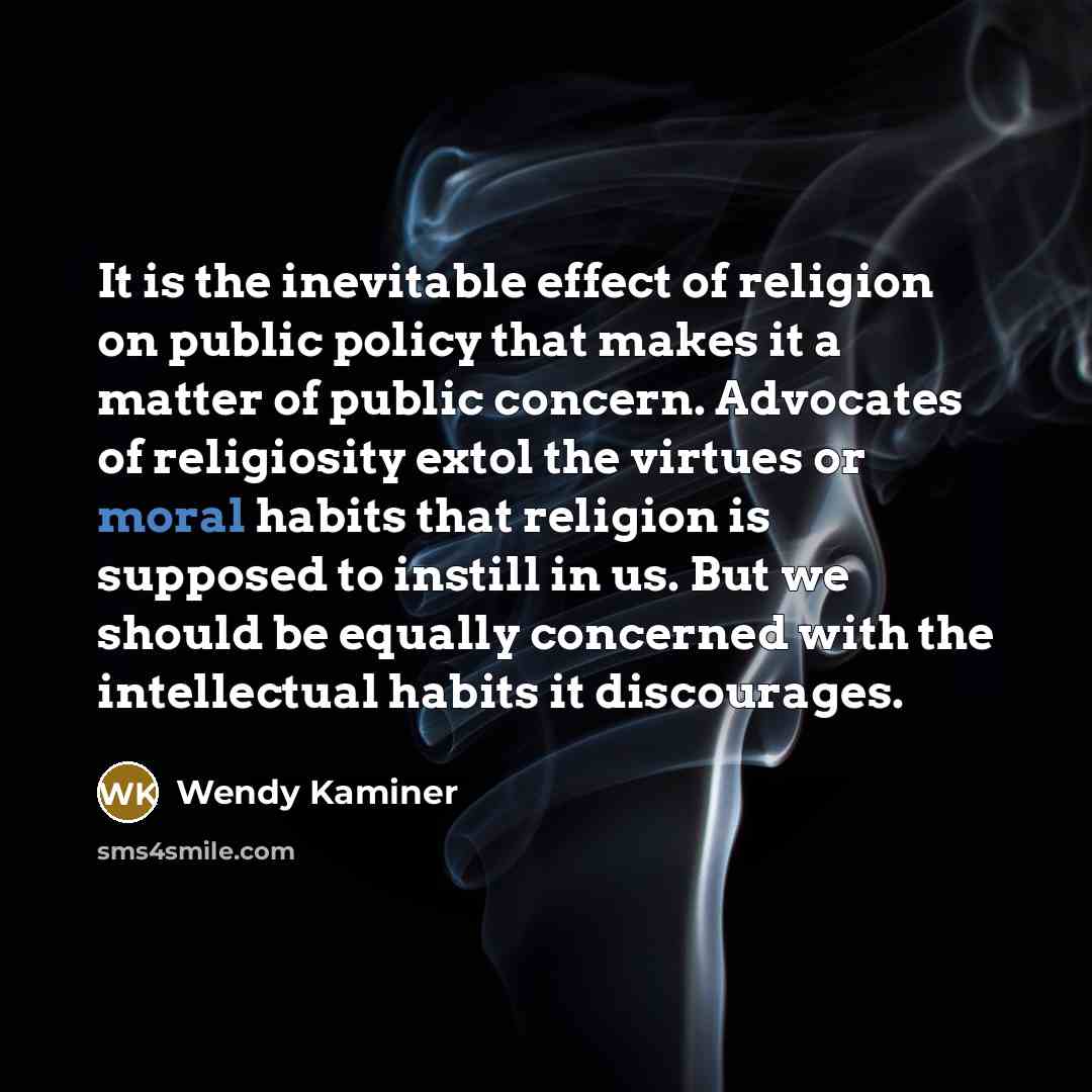 “It is the inevitable effect of religion on public policy…” quote by Wendy Kaminer