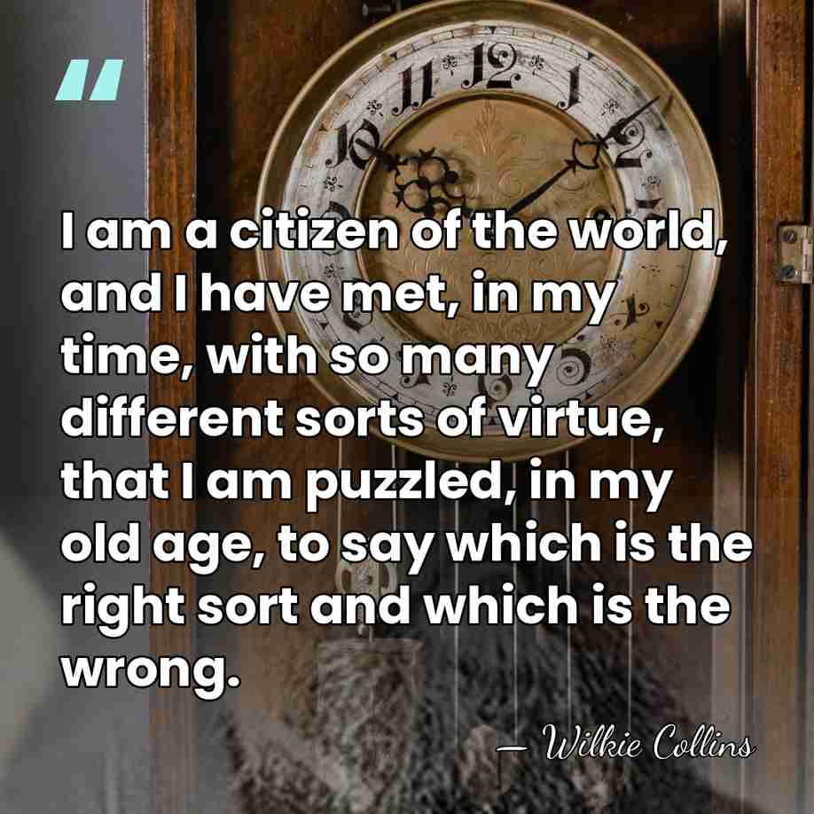 I am a citizen of the world, and I have met, in&hellip; - Wilkie Collins