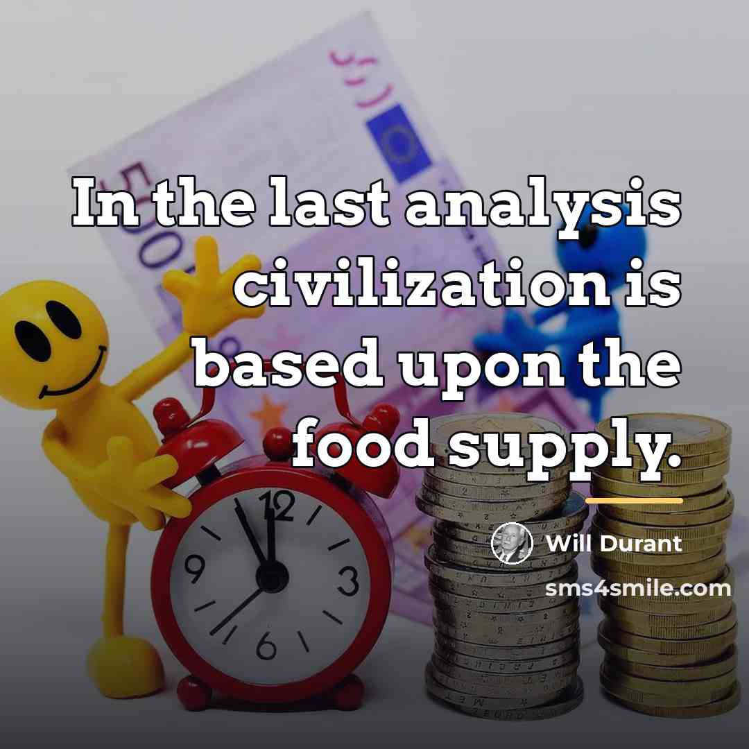 “In the last analysis civilization is based upon the food…” quote by Will Durant