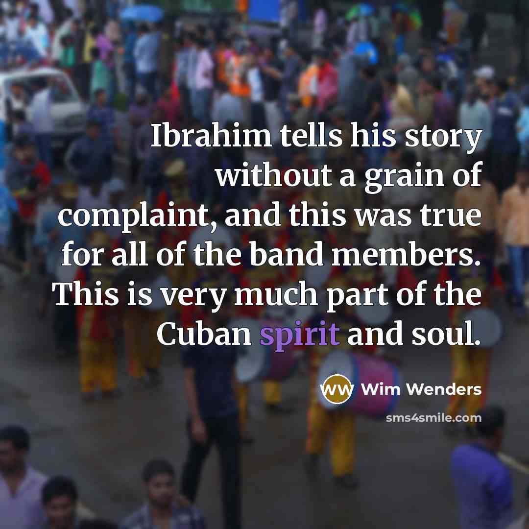 “Ibrahim tells his story without a grain of complaint, and…” quote by Wim Wenders