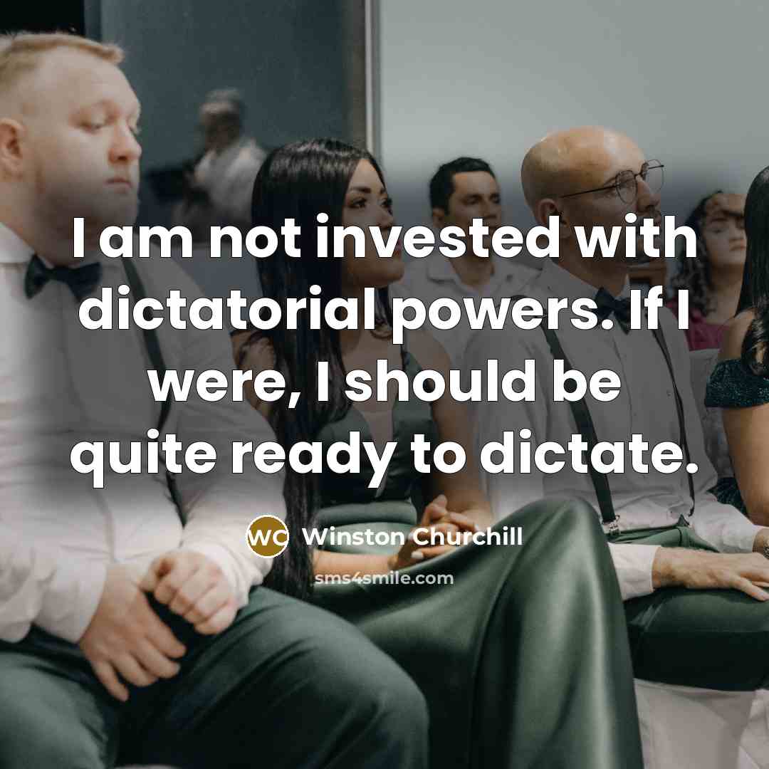 “I am not invested with dictatorial powers. If I were,…” quote by Winston Churchill