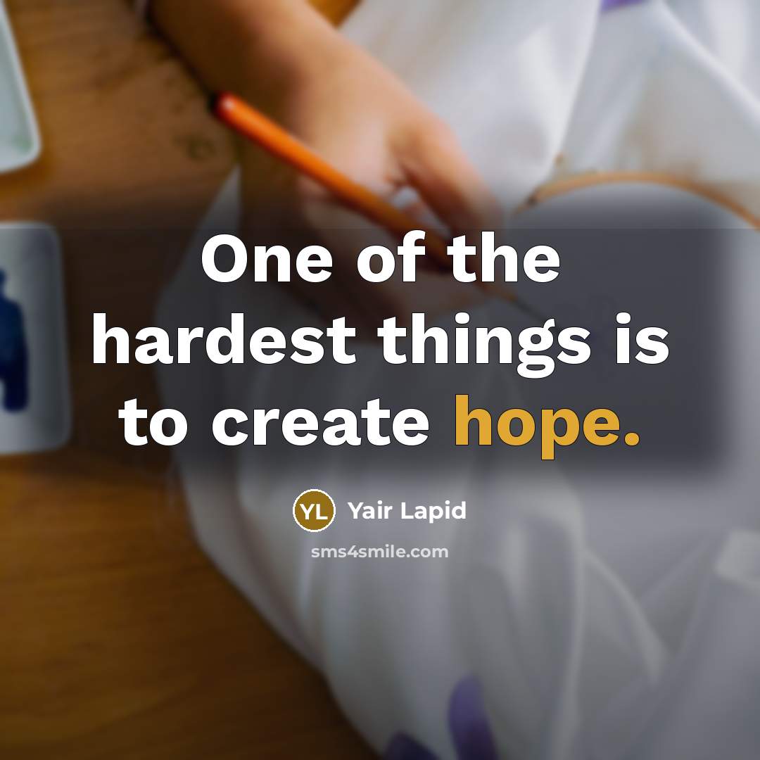 “One of the hardest things is to create hope.…” quote by Yair Lapid