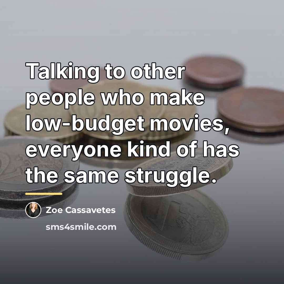 “Talking to other people who make low-budget movies, everyone kind…” quote by Zoe Cassavetes