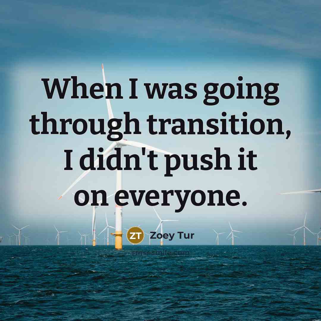 “When I was going through transition, I didn't push it…” quote by Zoey Tur
