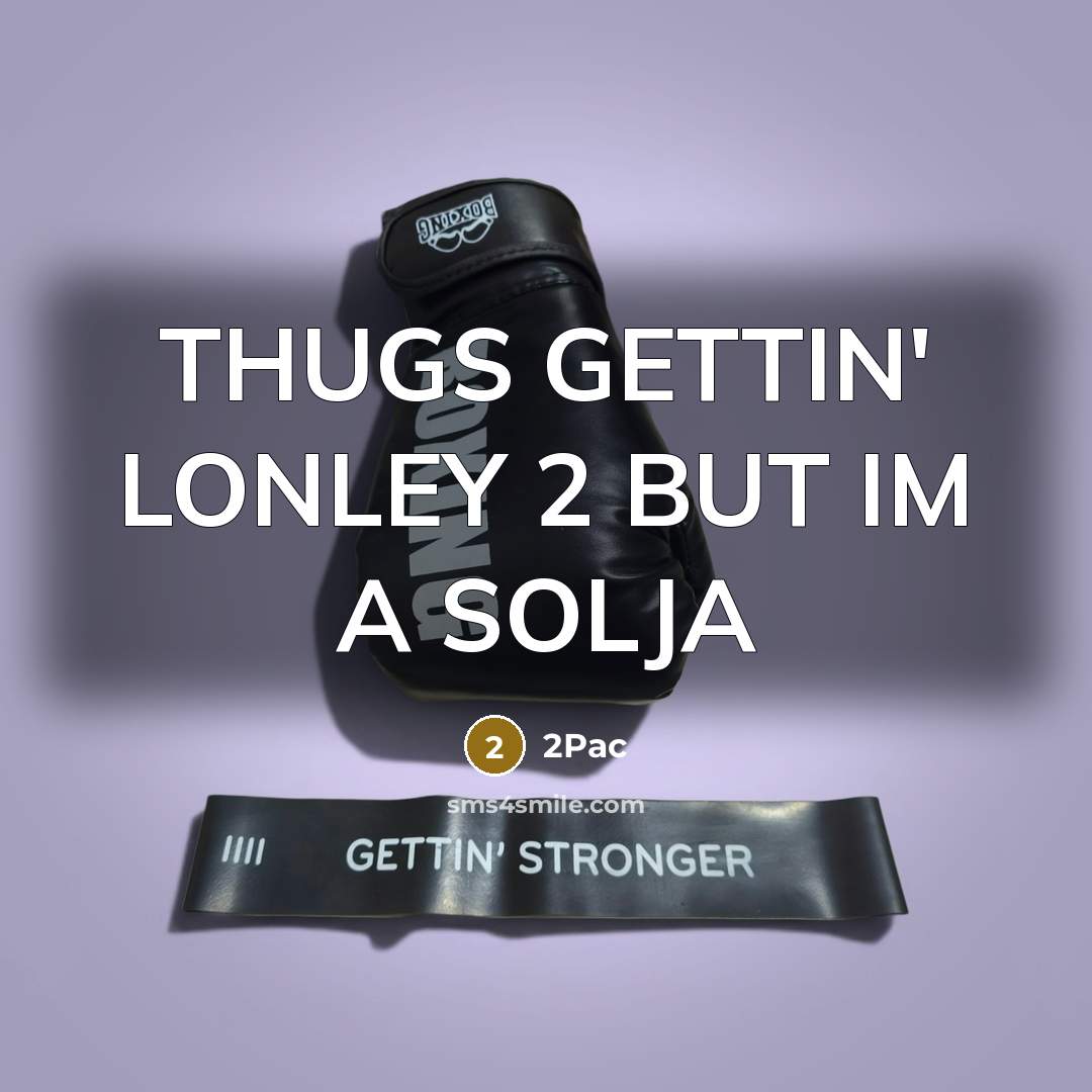 “THUGS GETTIN' LONLEY 2 BUT IM A SOLJA…” quote by 2pac
