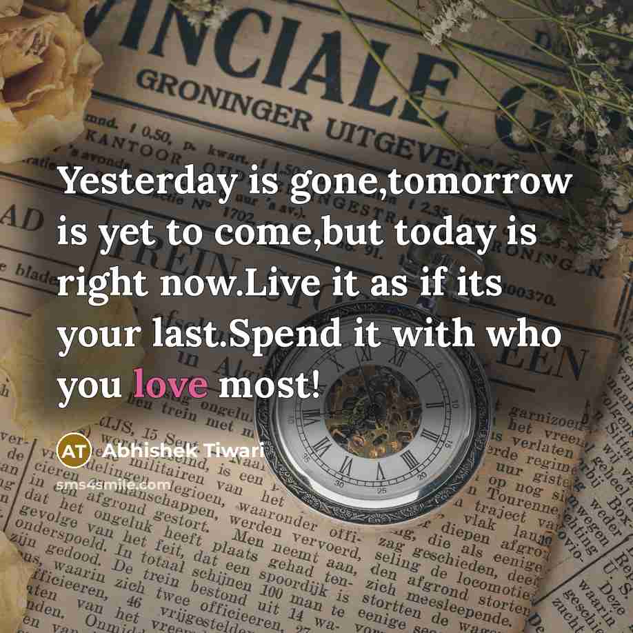 “Yesterday is gone,tomorrow is yet to come,but today is right…” quote by Abhishek Tiwari