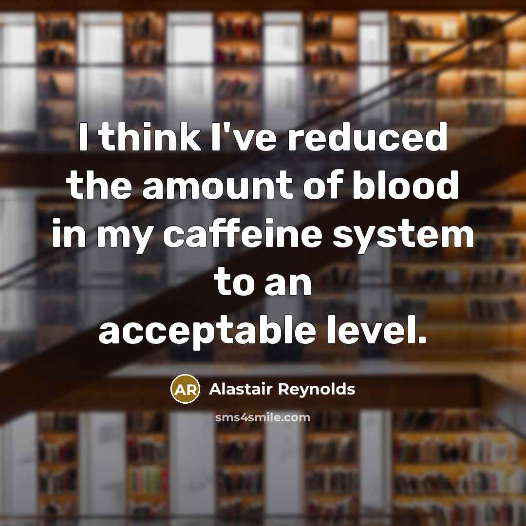 “I think I've reduced the amount of blood in my…” quote by Alastair Reynolds