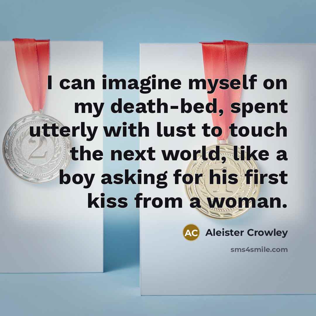 “I can imagine myself on my death-bed, spent utterly with…” quote by Aleister Crowley