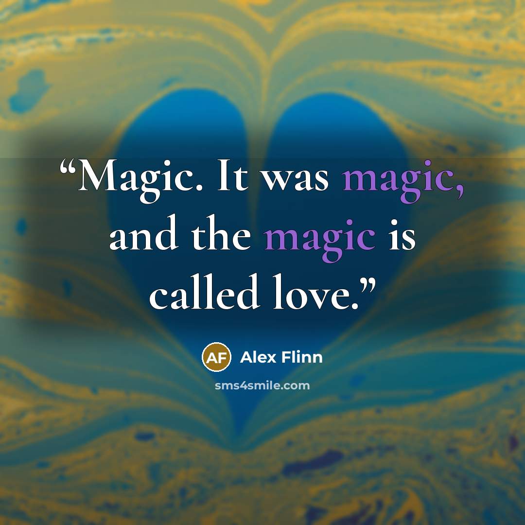 “Magic. It was magic, and the magic is called love.” quote by Alex Flinn