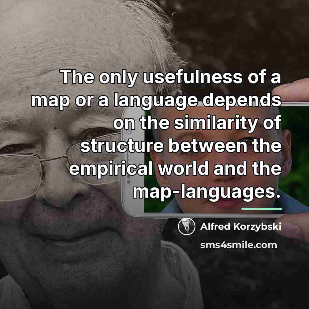 “The only usefulness of a map or a language depends…” quote by Alfred Korzybski