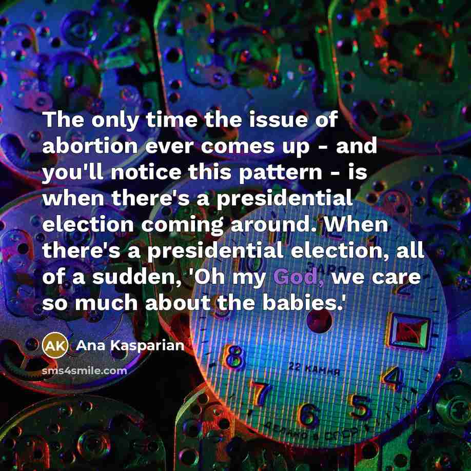 “The only time the issue of abortion ever comes up…” quote by Ana Kasparian