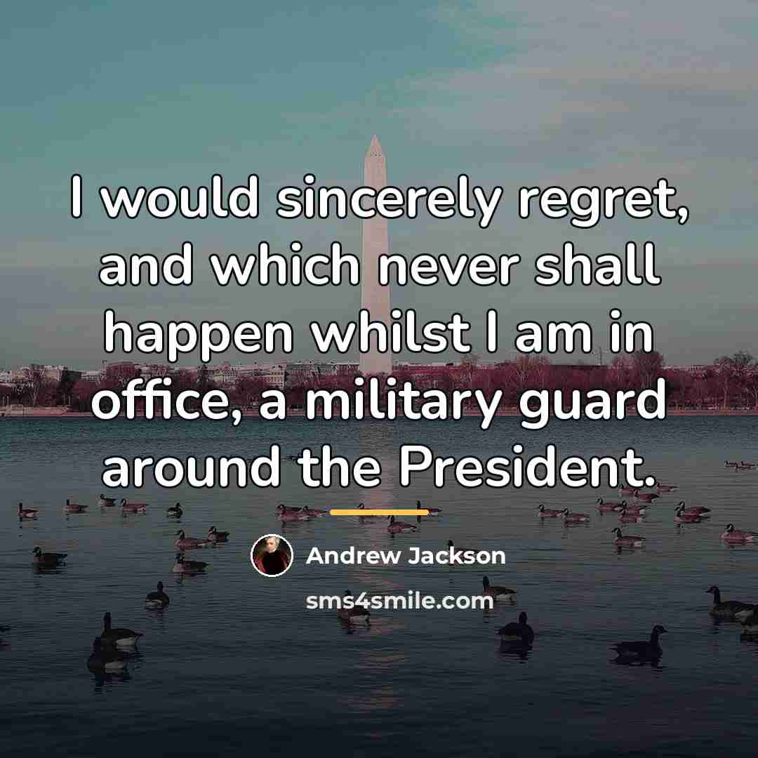 “I would sincerely regret, and which never shall happen whilst…” quote by Andrew Jackson