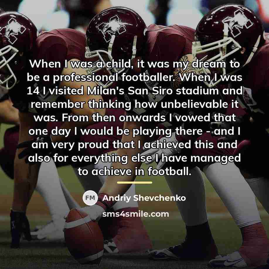 “When I was a child, it was my dream to…” quote by Andriy Shevchenko