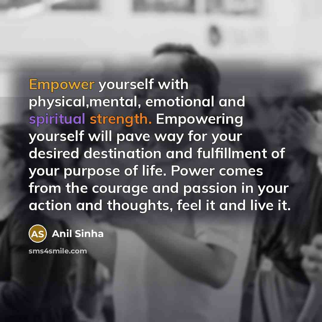 “Empower yourself with physical,mental, emotional and spiritual strength. Empowering yourself…” quote by Anil Sinha