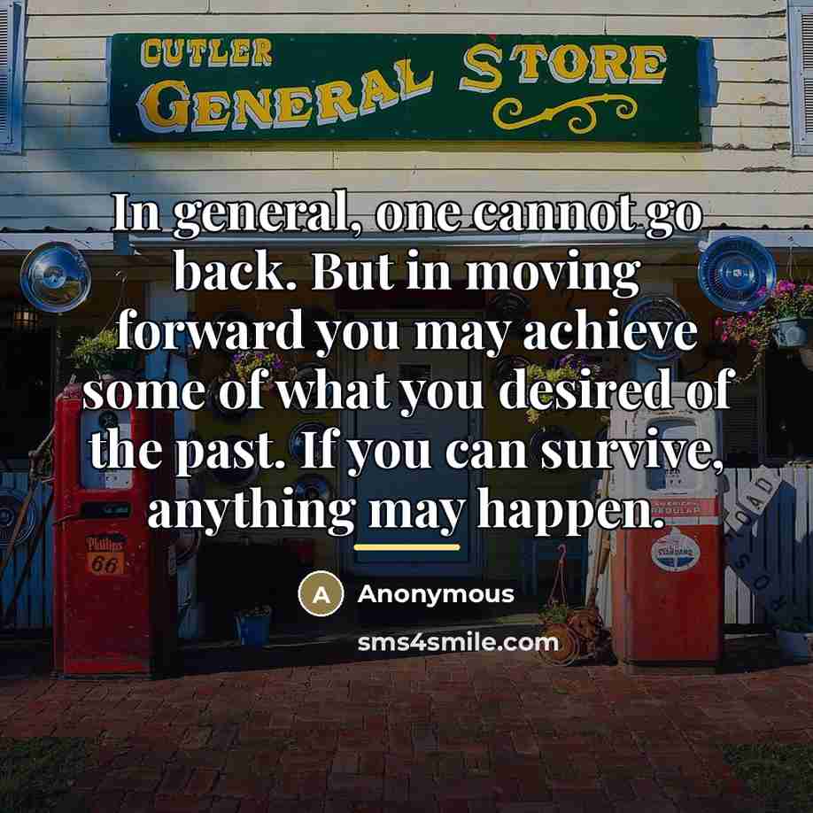 “In general, one cannot go back. But in moving forward…” quote by Anonymous