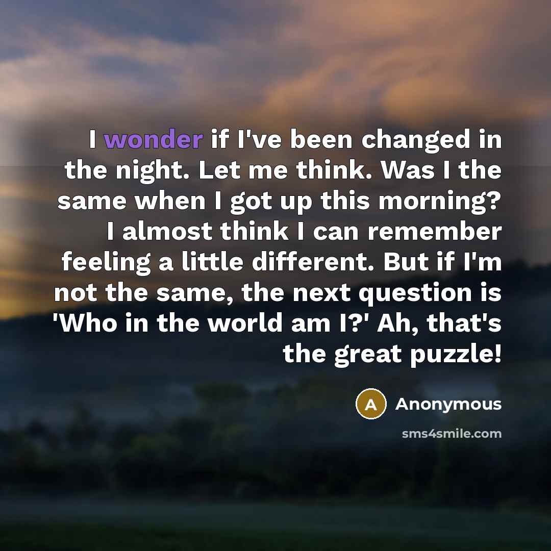 “I wonder if I've been changed in the night. Let…” quote by Anonymous