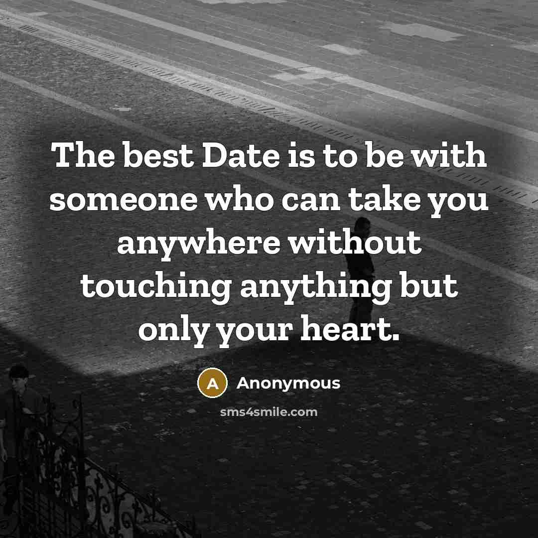 “The best Date is to be with someone who can…” quote by Anonymous