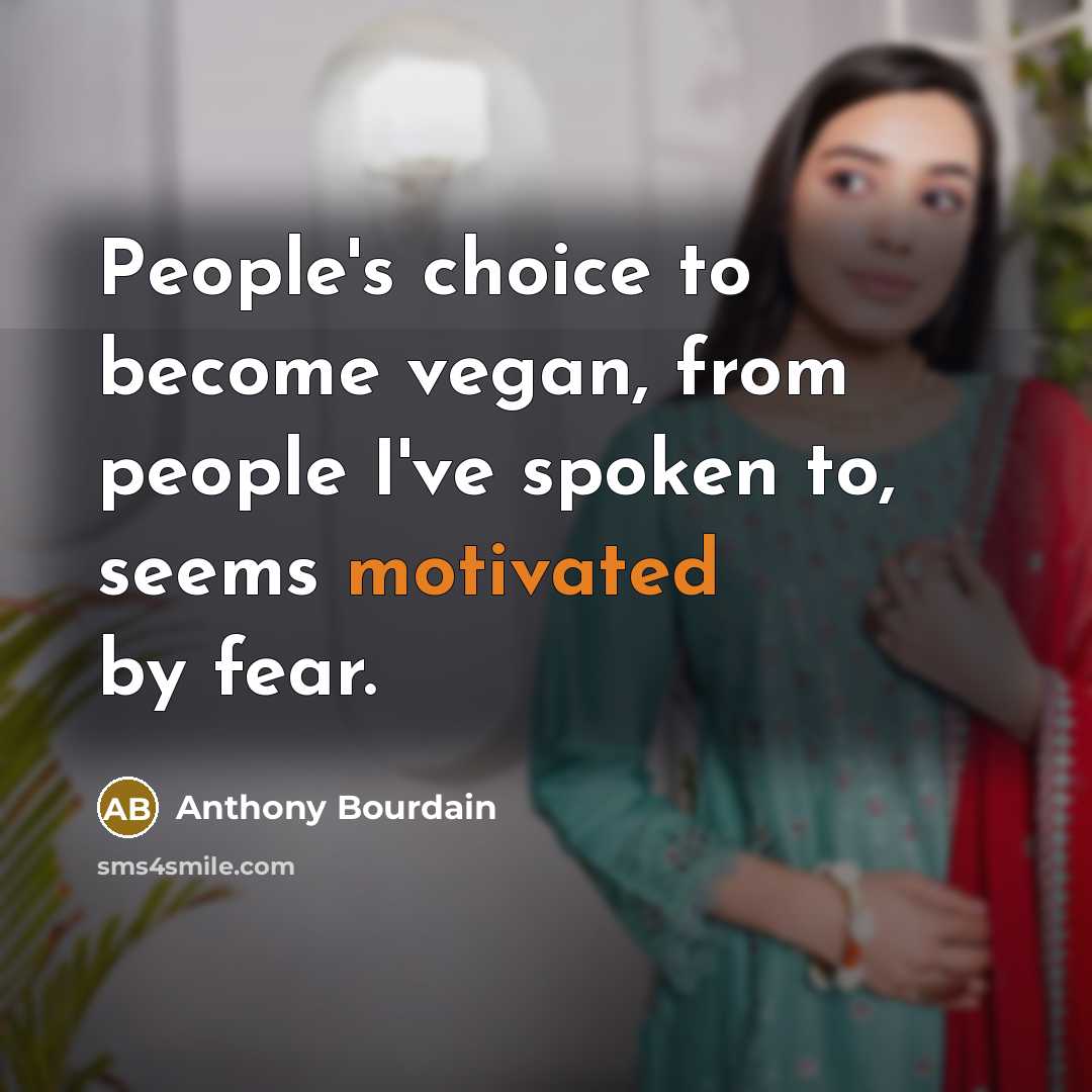 “People's choice to become vegan, from people I've spoken to,…” quote by Anthony Bourdain