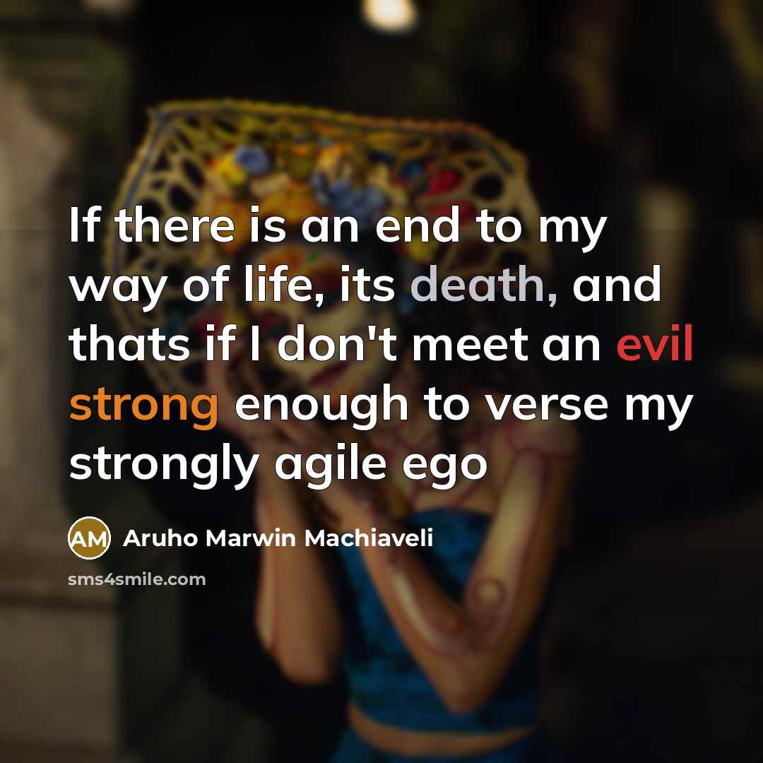 “If there is an end to my way of life,…” quote by Aruho Marwin Machiaveli