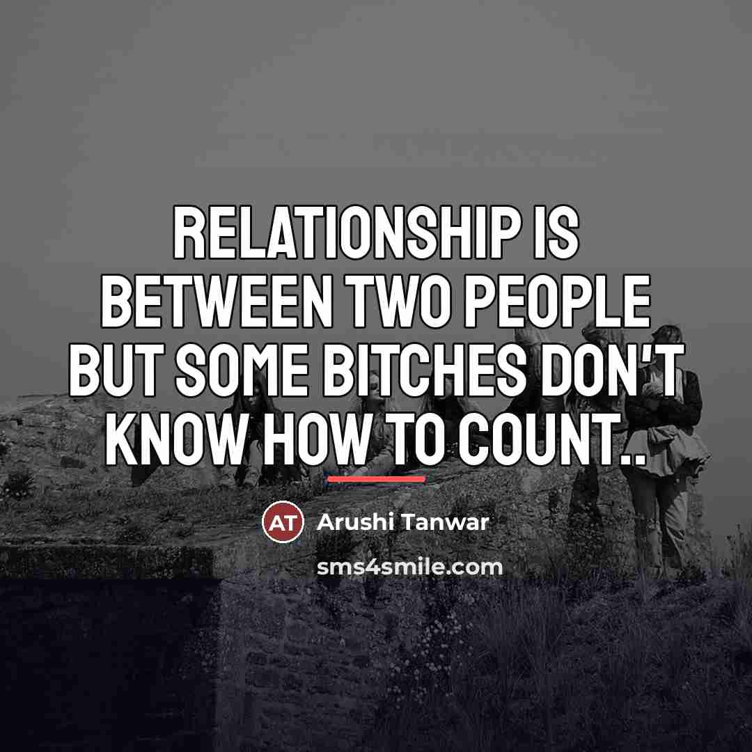 “Relationship is between two people but some bitches don't know…” quote by Arushi Tanwar