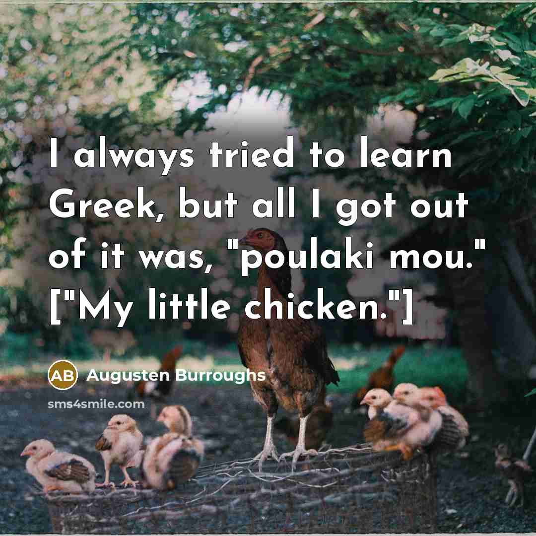 “I always tried to learn Greek, but all I got…” quote by Augusten Burroughs