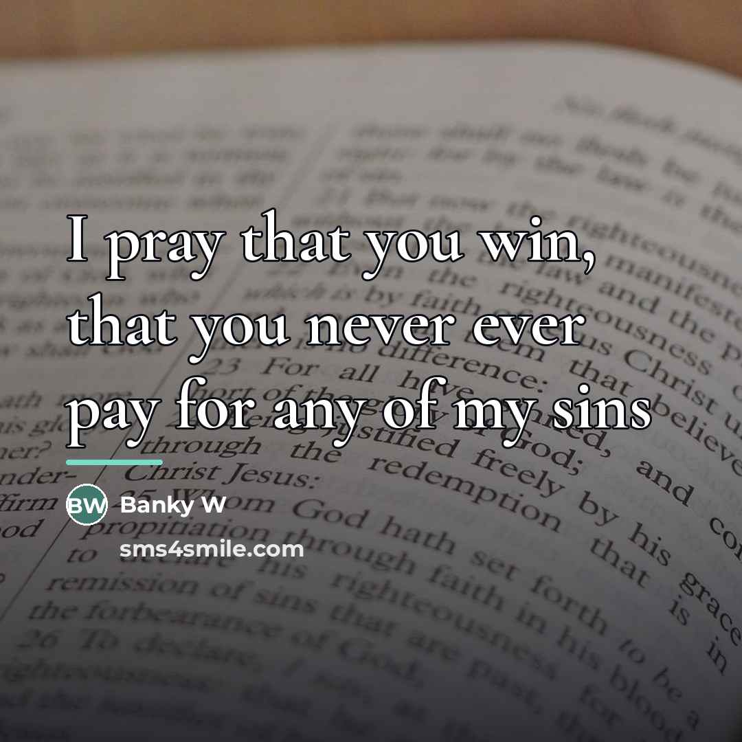 “I pray that you win, that you never ever pay…” quote by Banky W