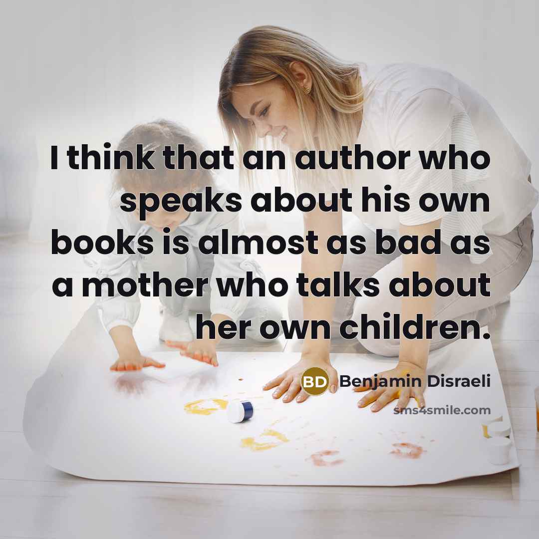 “I think that an author who speaks about his own…” quote by Benjamin Disraeli