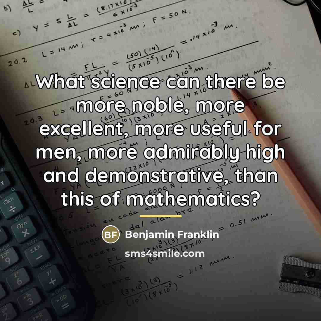 “What science can there be more noble, more excellent, more…” quote by Benjamin Franklin