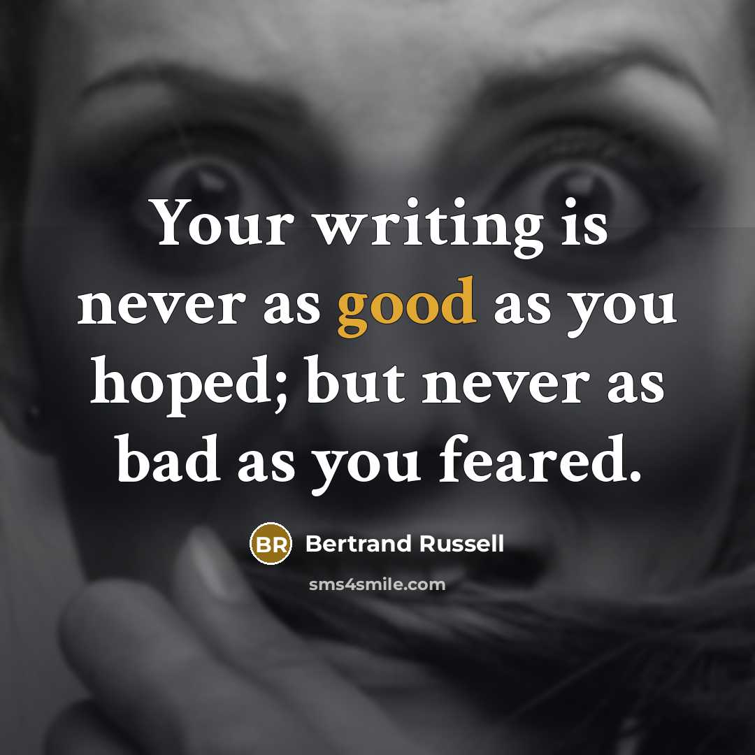 “Your writing is never as good as you hoped; but…” quote by Bertrand Russell