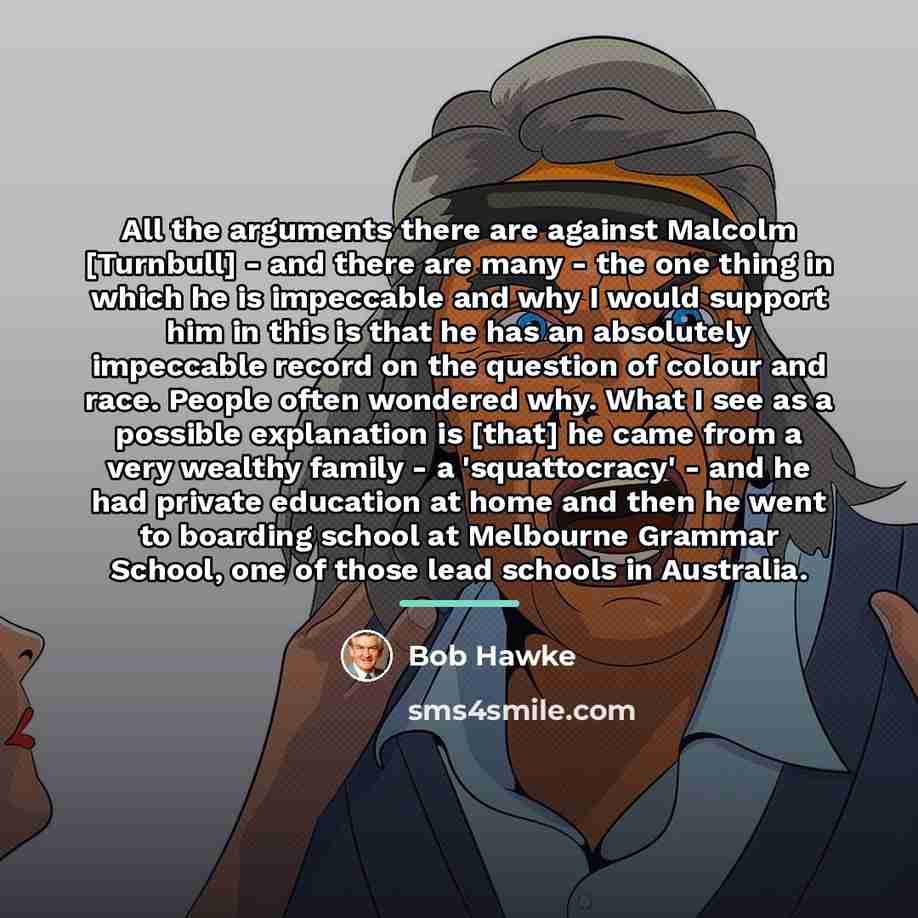 “All the arguments there are against Malcolm [Turnbull] - and…” quote by Bob Hawke