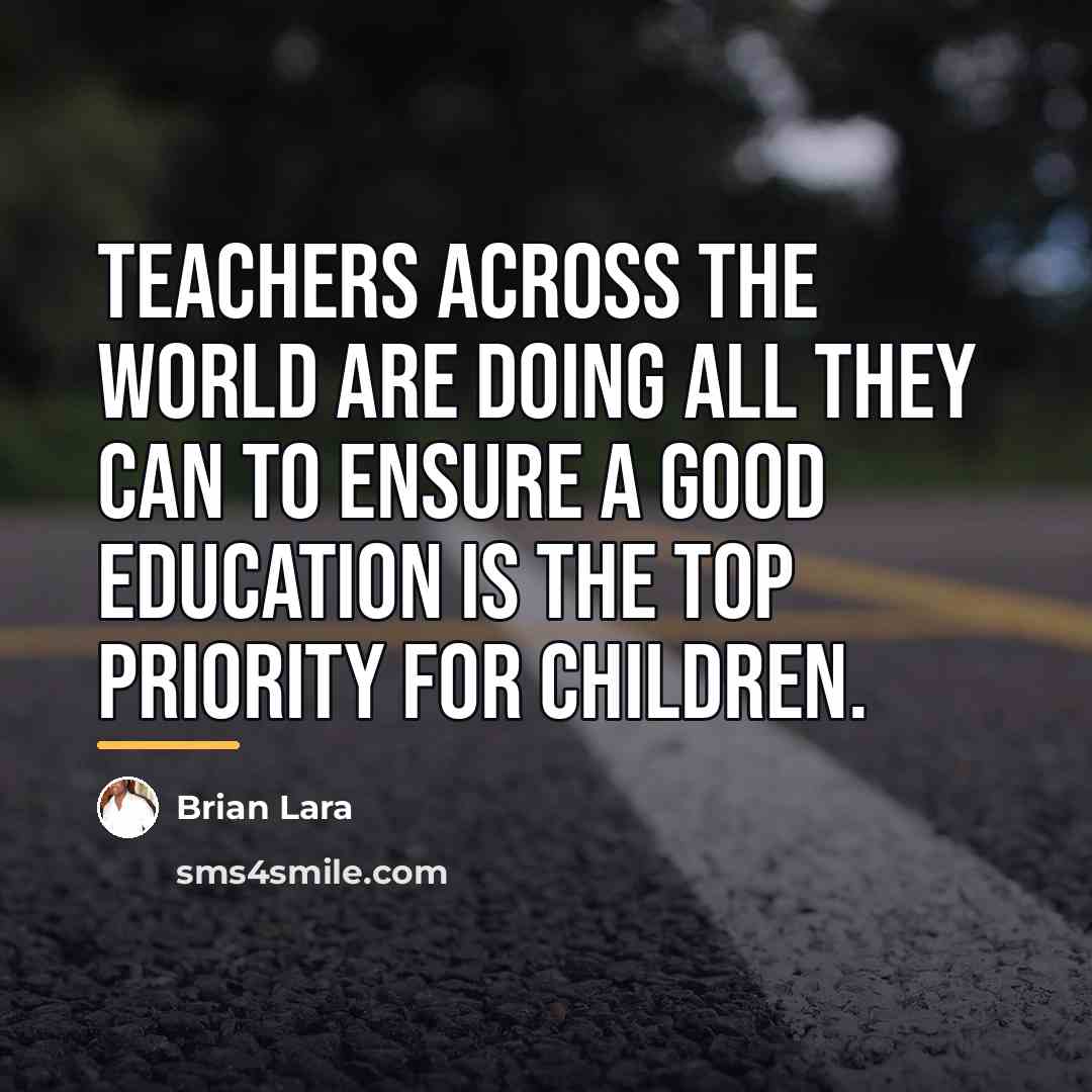 “Teachers across the world are doing all they can to…” quote by Brian Lara
