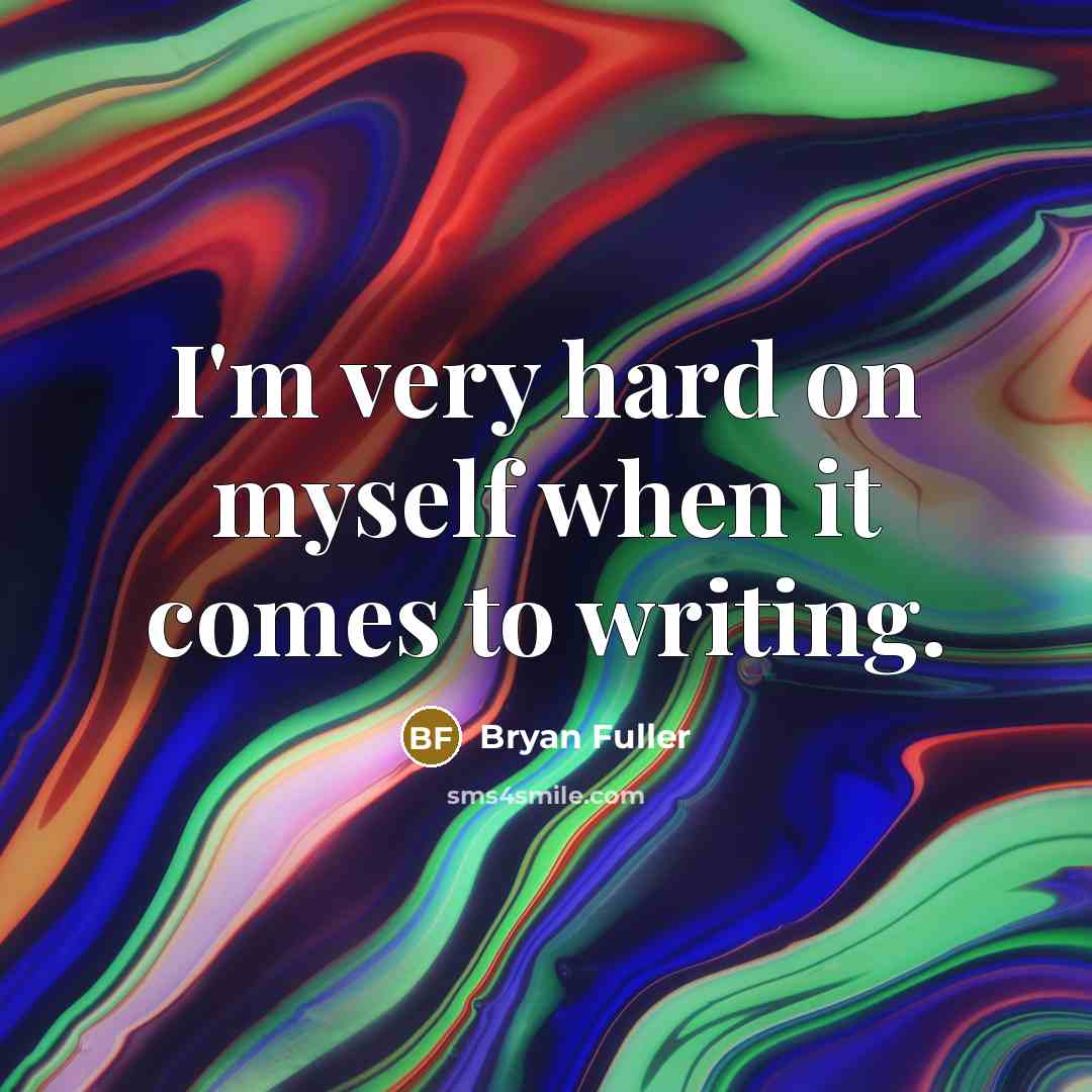 “I'm very hard on myself when it comes to writing.…” quote by Bryan Fuller
