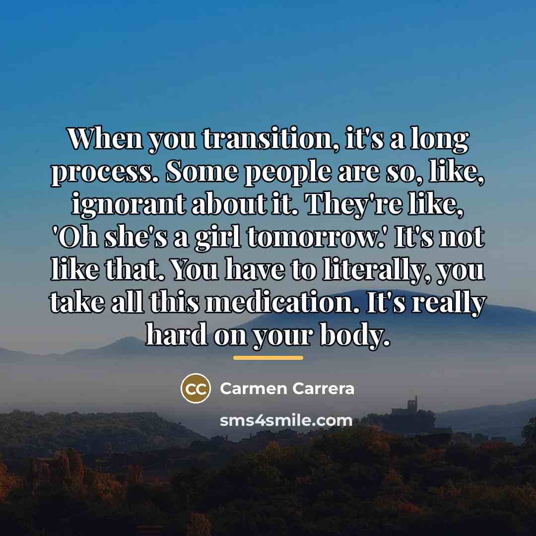 “When you transition, it's a long process. Some people are…” quote by Carmen Carrera