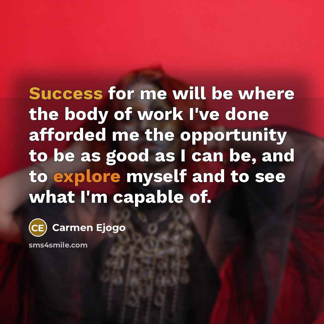 “Success for me will be where the body of work…” quote by Carmen Ejogo
