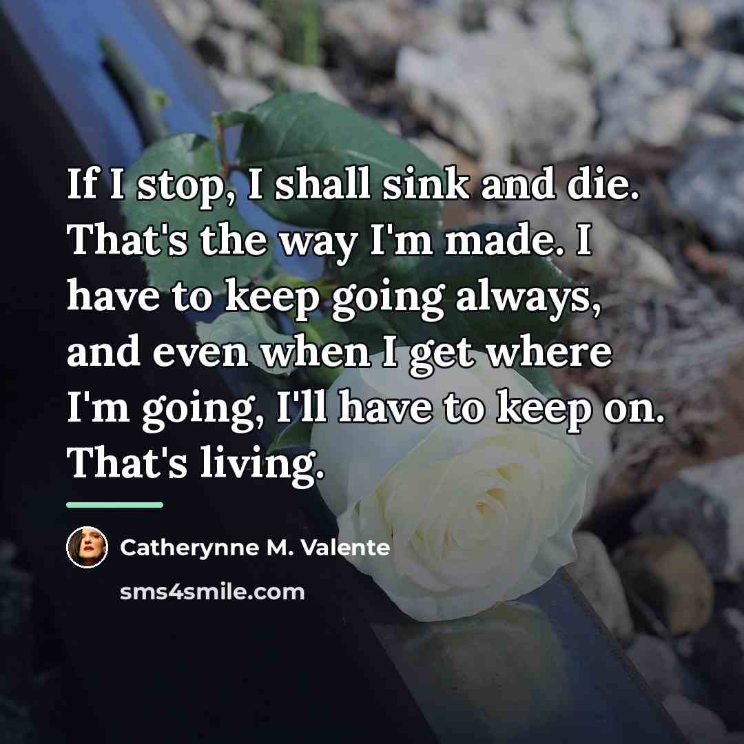 “If I stop, I shall sink and die. That's the…” quote by Catherynne M. Valente