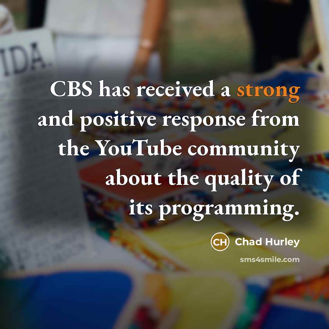 “CBS has received a strong and positive response from the…” quote by Chad Hurley