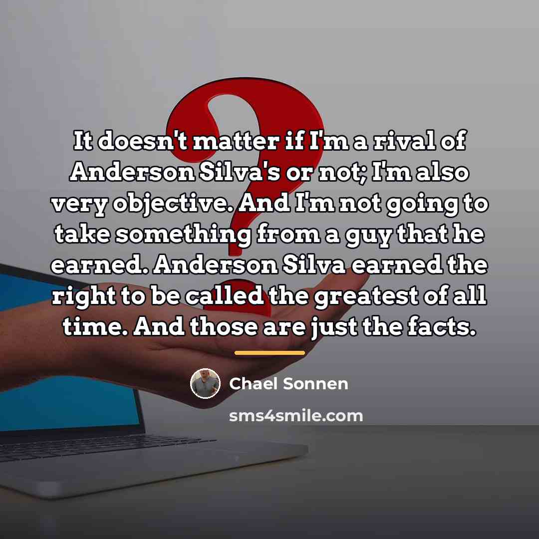 “It doesn't matter if I'm a rival of Anderson Silva's…” quote by Chael Sonnen