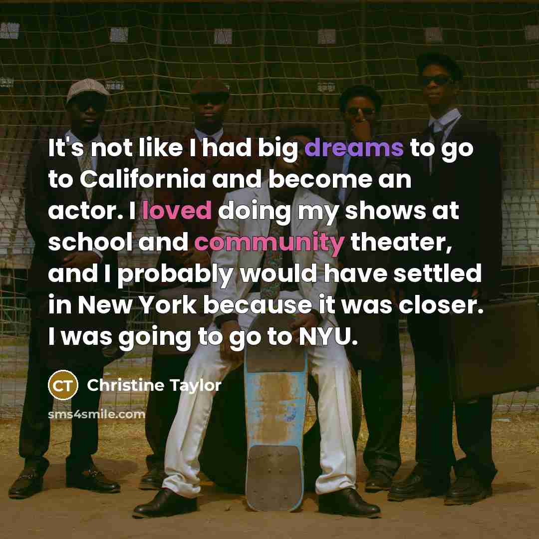 “It's not like I had big dreams to go to…” quote by Christine Taylor