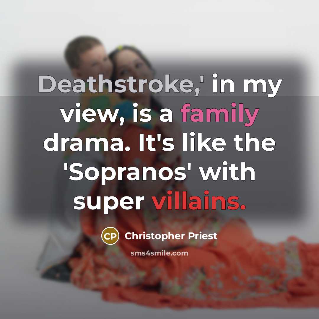 “Deathstroke,' in my view, is a family drama. It's like…” quote by Christopher Priest