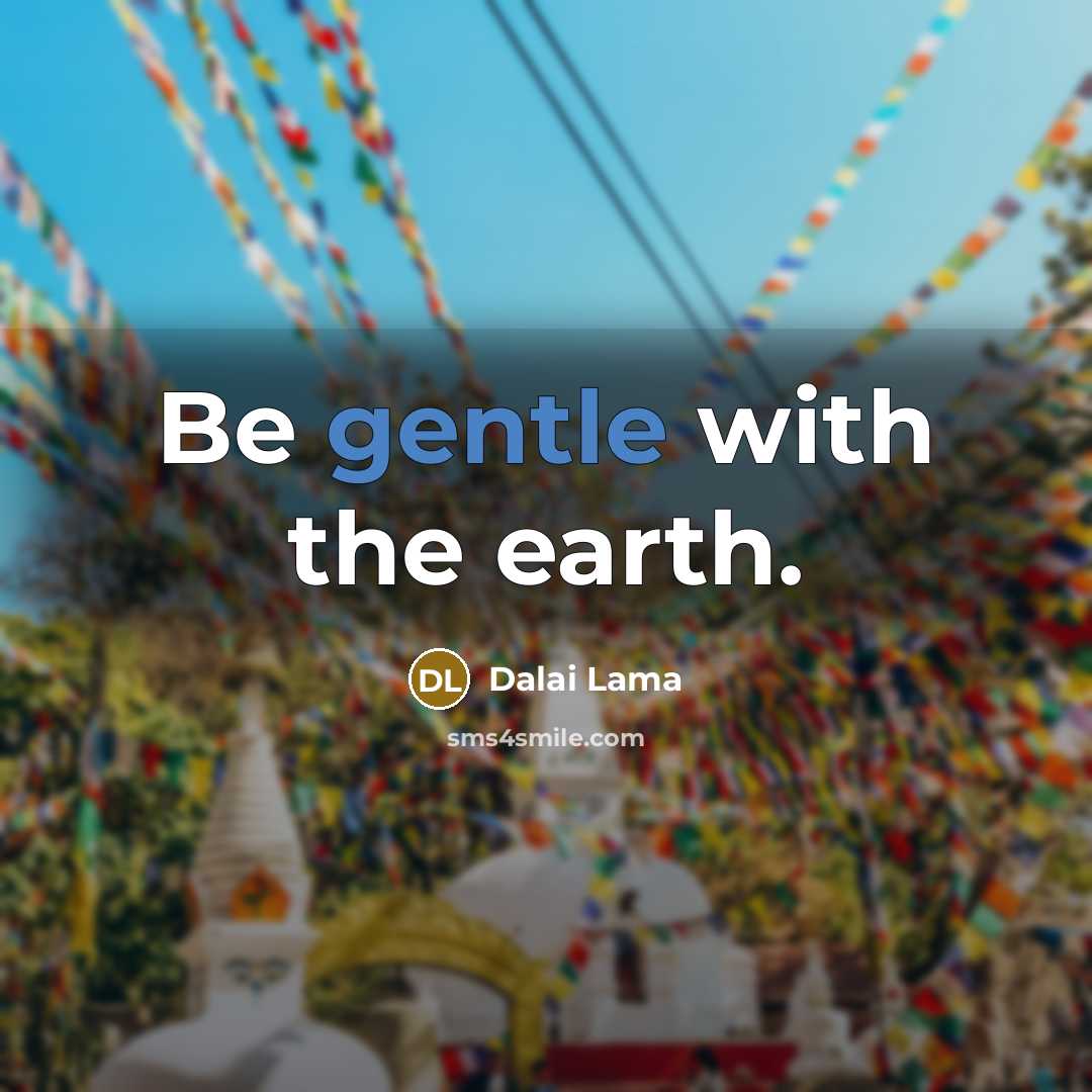 “Be gentle with the earth.…” quote by Dalai Lama