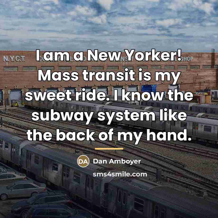 “I am a New Yorker! Mass transit is my sweet…” quote by Dan Amboyer