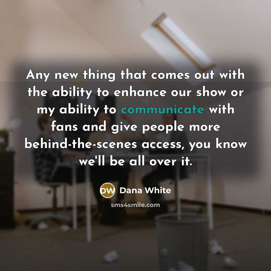“Any new thing that comes out with the ability to…” quote by Dana White