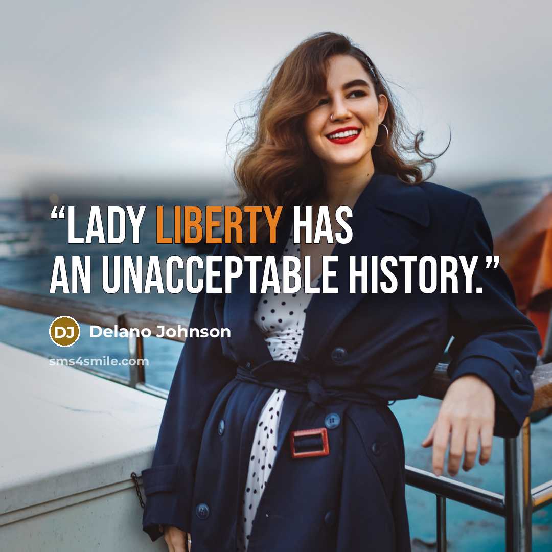 “Lady Liberty has an unacceptable history.” quote by Delano Johnson