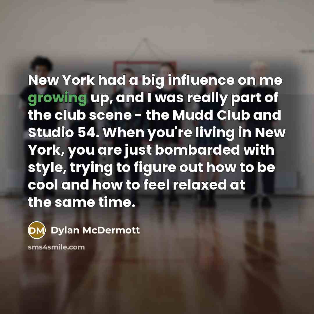 “New York had a big influence on me growing up,…” quote by Dylan McDermott