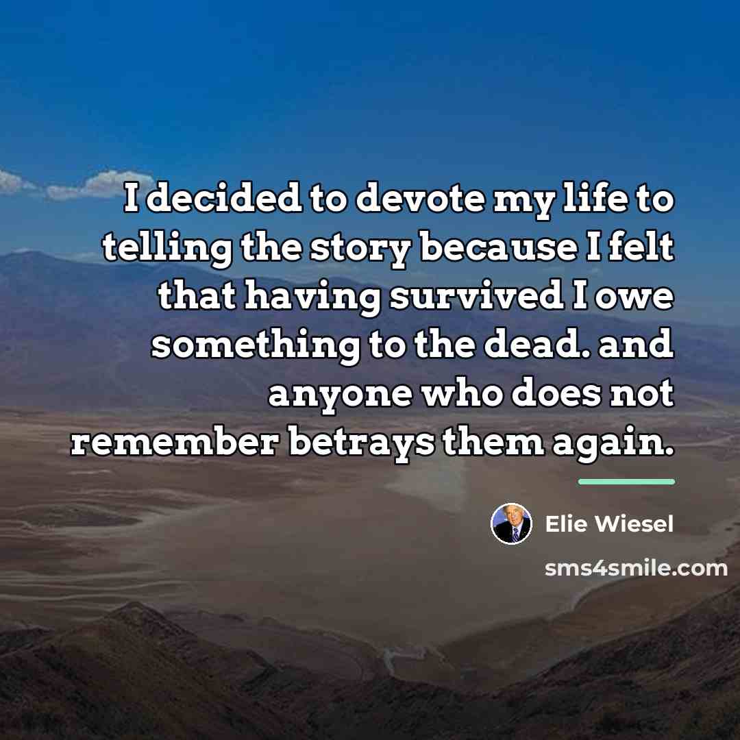 “I decided to devote my life to telling the story…” quote by Elie Wiesel