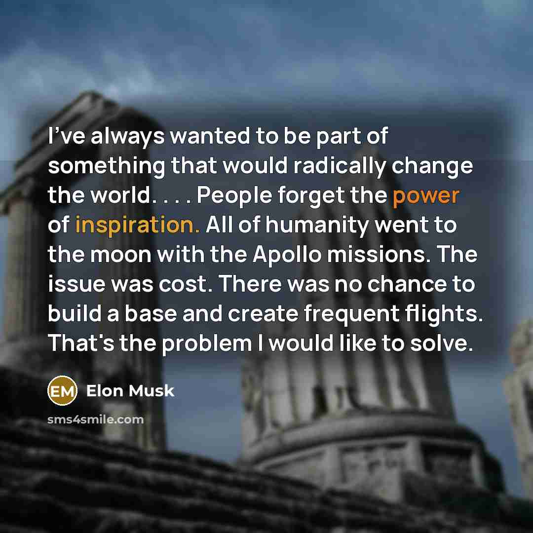 “I've always wanted to be part of something that would…” quote by Elon Musk