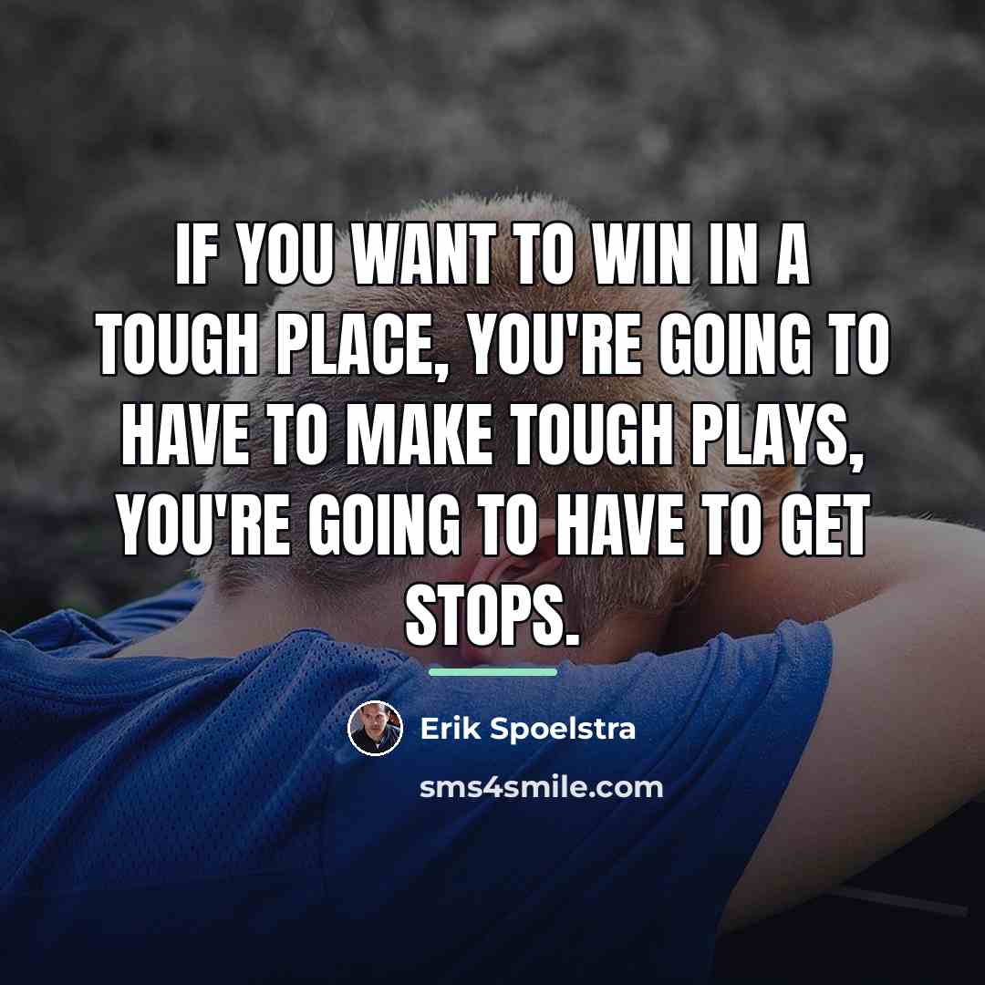 “If you want to win in a tough place, you're…” quote by Erik Spoelstra