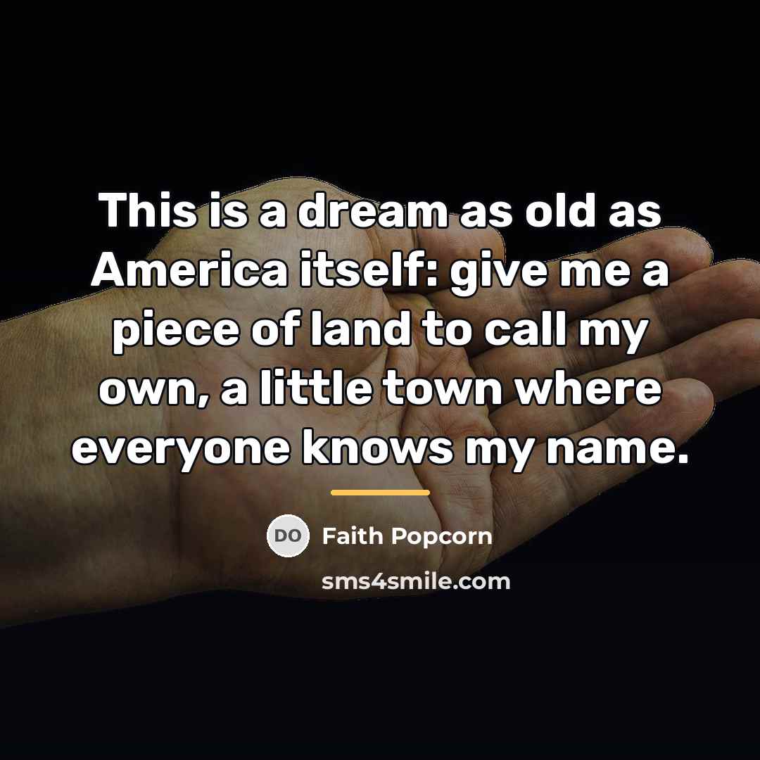 “This is a dream as old as America itself: give…” quote by Faith Popcorn