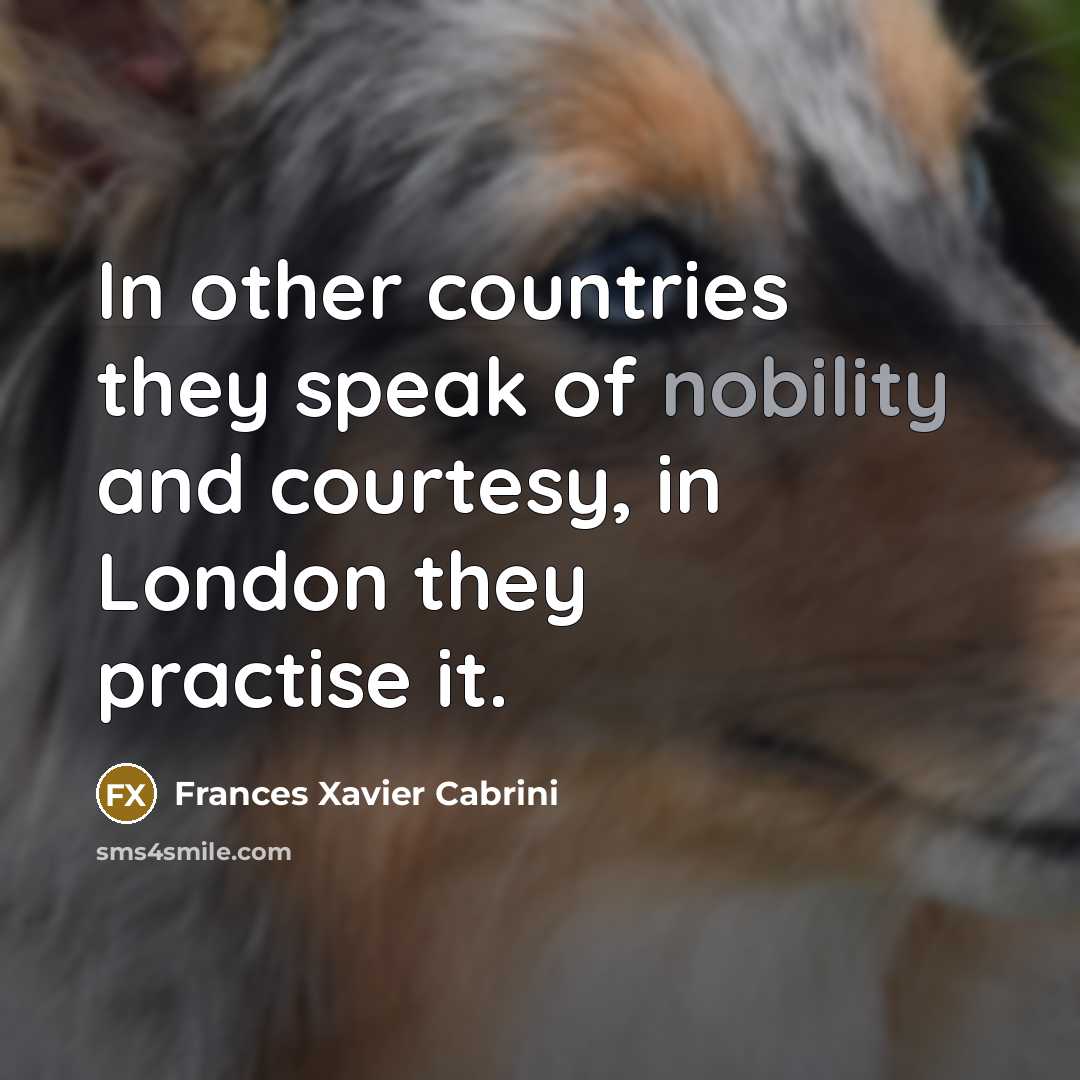“In other countries they speak of nobility and courtesy, in…” quote by Frances Xavier Cabrini