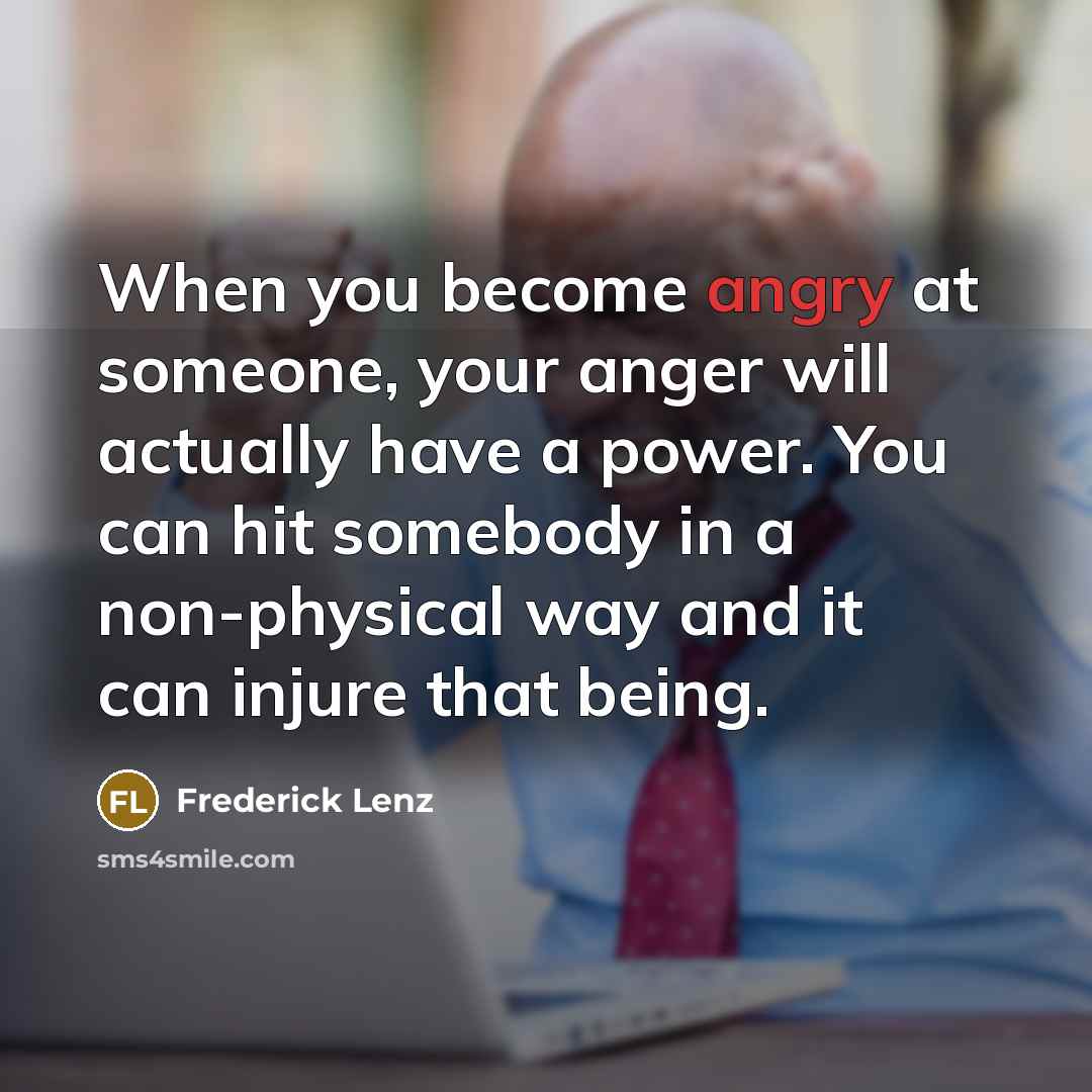 “When you become angry at someone, your anger will actually…” quote by Frederick Lenz